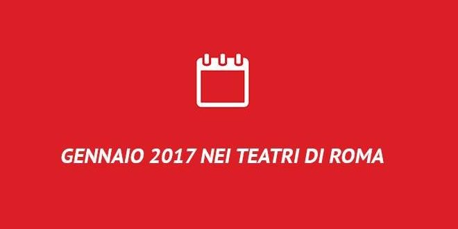 Gennaio 2017 nei teatri di Roma